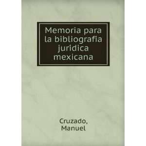   para la bibliografiÌa juriÌdica mexicana Manuel Cruzado Books