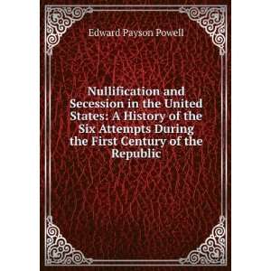 Nullification and Secession in the United States A History of the Six 