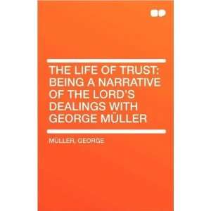  by George Müller The Life of Trust Being a Narrative of 