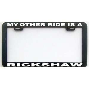  MY OTHER RIDE IS A RICKSHAW LICENSE PLATE FRAME 