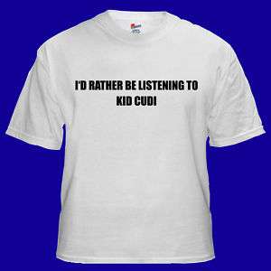 Rather Be Listening To KID CUDI Music T shirt S M L XL  