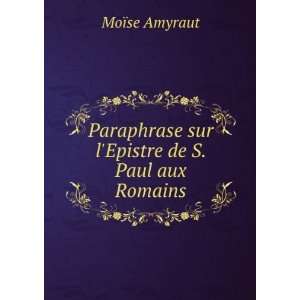   De S. Paul Aux Romains (French Edition) MoÃ¯se Amyraut Books