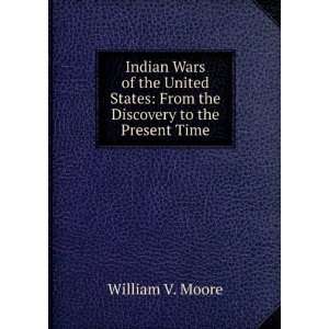 Indian Wars of the United States From the Discovery to the Present 