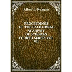   ACADEMY OF SCIENCES FOURTH SERIES VOL VII Albert B Reagan Books