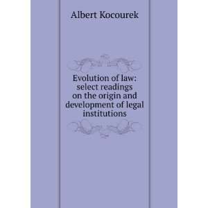   origin and development of legal institutions Albert Kocourek Books
