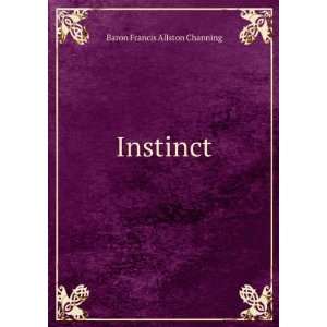  Instinct Baron Francis Allston Channing Books