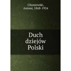    Duch dziejÃ³w Polski Antoni, 1868 1924 Choniewski Books