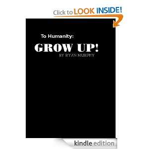 Letter To Humanity GROW UP Ryan Murphy  Kindle Store