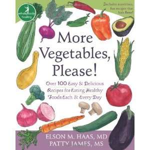 More Vegetables, Please Over 100 Easy and Delicious Recipes for 