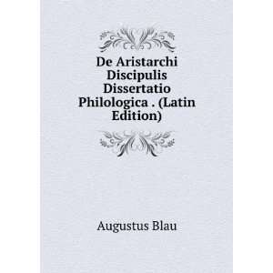 De Aristarchi Discipulis Dissertatio Philologica . (Latin Edition 