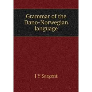  Grammar of the Dano Norwegian language J Y Sargent Books