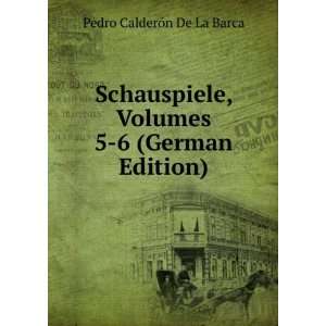   , Volumes 5 6 (German Edition) Pedro CalderÃ³n De La Barca Books