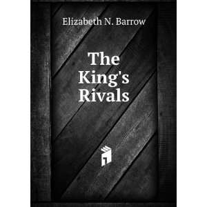  The Kings Rivals Elizabeth N. Barrow Books