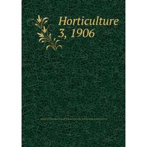  Horticulture. 3, 1906 Horticultural Society of New York 