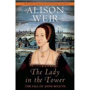   Lady in the Tower The Fall of Anne Boleyn Author   Author  Books
