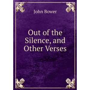  Out of the Silence, and Other Verses John Bower Books