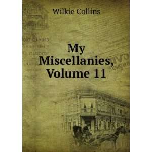  My Miscellanies, Volume 11 Wilkie Collins Books