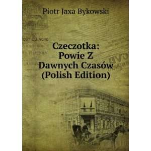   Powie Z Dawnych CzasÃ³w (Polish Edition) Piotr Jaxa Bykowski Books