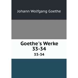  Goethes Werke. 33 34 Johann Wolfgang von Goethe Books