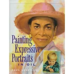   Painting Expressive Portraits in Oil [Hardcover] Paul Leveille Books