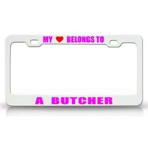 MY HEART BELONGS TO A BUTCHER Occupation Metal Auto License Plate 