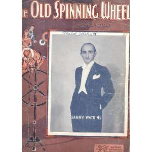  THE OLD SPINNING WHEEL Words and music by Billy Hill. Old spinning 