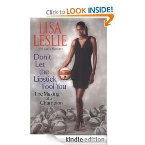 Dont Let The Lipstick Fool You: The Making of a Champion: Lisa Leslie 