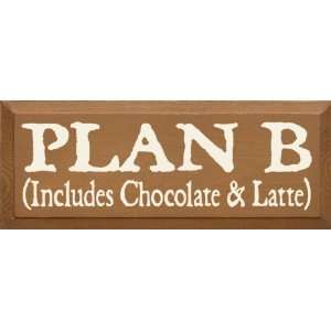  Plan B (Includes Chocolate And Latte) Wooden Sign