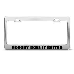 Nobody Does It Better Motivational Humor Funny Metal license plate 