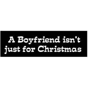  A boyfriend isnt just for Christmas FUN BUMPER STICKER 