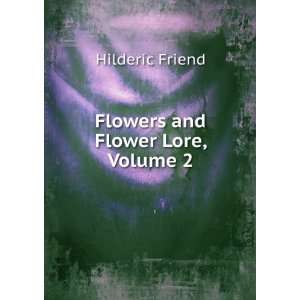 Flowers and Flower Lore, Volume 2 Hilderic Friend Books