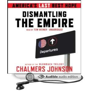  Dismantling the Empire Americas Last Best Hope (Audible 