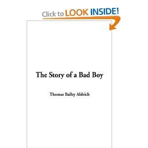   The Story of a Bad Boy (9781404356993): Thomas Bailey Aldrich: Books