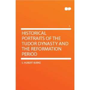  Historical Portraits of the Tudor Dynasty and the 