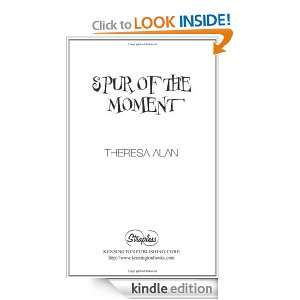 Spur Of The Moment Theresa Alan  Kindle Store