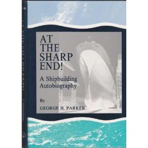  At the Sharp End A Shipbuilding Autobiography 