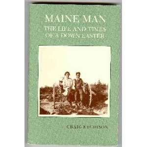 com Maine Man The Life and Times of a Down Easter  An Oral History 