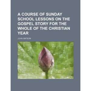  A course of Sunday school lessons on the Gospel story for 