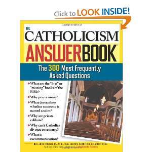 The Catholicism Answer Book The 300 Most Frequently Asked Questions 