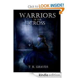 Warriors Of The Cross (The Warrior Series #1) T. R. Graves  