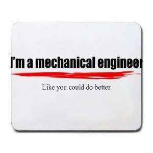   mechanical engineer Like you could do better Mousepad