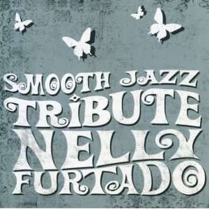  Smooth Jazz Tribute Nelly Furtado Various Artists Music