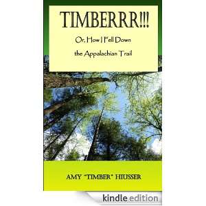 Timberrr Or, How I Fell Down the Appalachian Trail Amy Timber 
