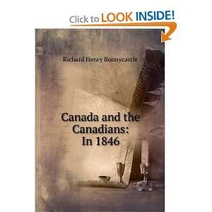  Canada and the Canadians In 1846 Richard Henry 