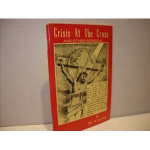    Crisis At the Cross and Other Sermons Rev. R. Von King Books