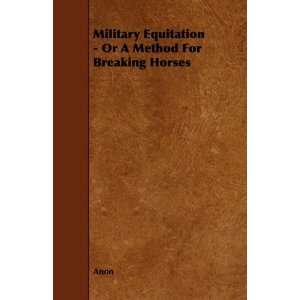  Military Equitation   Or A Method For Breaking Horses 