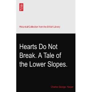  Hearts Do Not Break. A Tale of the Lower Slopes.: Charles 