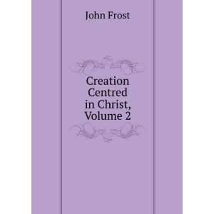  Creation Centred in Christ, Volume 2 John Frost Books
