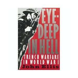   : Eye Deep in Hell: Trench Warfare in World War I.: JOHN ELLIS: Books