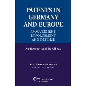 Patents in Germany and in Europe: Procurement, Enforcement and Defense 